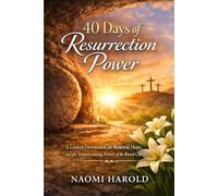 40 Days of Resurrection Power: A Lenten Devotional for Renewal, Hope, and the Transforming Power of the Risen Christ