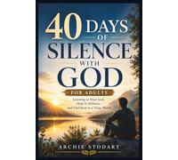 40 DAYS OF SILENCE WITH GOD FOR ADULTS: Learning to Hear God, Heal in Stillness, and Find Rest in a Noisy World