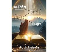 "40 Days of Spiritual Renewal: A Journey of Prayer and Fasting": A Prayer and Fasting Guide"
