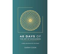 40 Days of the Art of Wholeness: a daily devotional for the heart