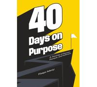 40 Days On Purpose: A Journey of Discovery, Pursuit, and Fulfillment