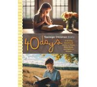 40 Days: Teenage Christian Diary: A 40-Day Devotional Guide to Prayer, Bible Study, and Spiritual Growth