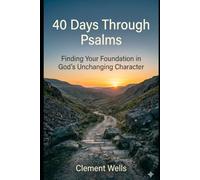 40 Days Through Psalms: Finding Your Foundation in God's Unchanging Character