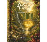 40 Days to Eden: A Journey of Nourishment, Discipline & Restoration