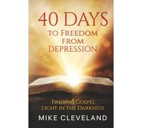 40 Days to Freedom From Depression: How to Find Gospel Light in the Darkness (Gospel Freedom)