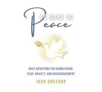40 Days to Peace: Daily Devotions for Demolishing Fear, Anxiety, and Discouragement