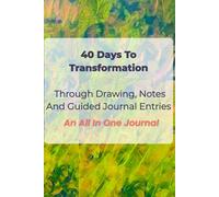 40 Days to Transformation Through Drawing, Notes and Guided Journal Entries