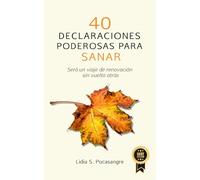 40 Declaraciones Poderosas para sanar: Será un viaje de renovacion sin vuelta atrás