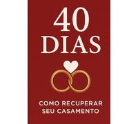 40 Dias - Como Restaurar Seu Casamento