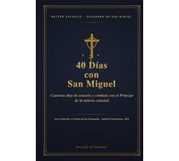 40 Días con San Miguel: Cuaresma de San Miguel: la oración, la letanía, la consagración y la Coronilla Angélica, con una meditación por día - del 15 ... (Better Catholic - Compañeros de Oración)