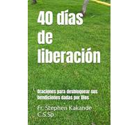40 días de liberación: Oraciones para desbloquear sus bendiciones dadas por Dios