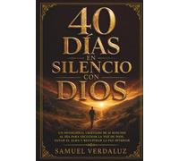 40 Días de Silencio con Dios: Devocional de 10 minutos al día para calmar tu mente, escuchar la voz de Dios y renovar tu fe