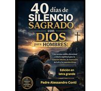 40 días de silencio sagrado con Dios para hombres (Edición en letra grande): Una novena católica devocional y diario espiritual para la sanación interior, la renovación de la fe y la conexión divina