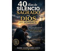 40 días de silencio sagrado con Dios para hombres: Una novena católica devocional y diario espiritual para la sanación interior, la renovación de la fe y la conexión divina