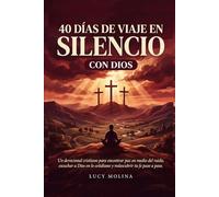 40 Días de Viaje en Silencio con Dios: Un devocional cristiano para encontrar paz en medio del ruido, escuchar a Dios en lo cotidiano y redescubrir tu fe paso a paso