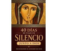 40 días de viaje en silencio junto a Dios: Devocional cristiano ilustrado de 40 días para renovar tu fe, encontrar paz interior y escuchar la voz de Dios en el silencio (Spanish Edition)