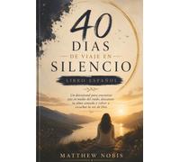 40 Días de Viaje en Silencio Libro Español: Un devocional para encontrar paz en medio del ruido, descansar tu alma cansada y volver a escuchar la voz de Dios