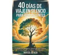 40 Dias de Viaje en Silencio para Adolescentes: 40 Reflexiones para Jóvenes Valientes que Eligen Escuchar a Dios Cuando las Redes les Piden Encajar