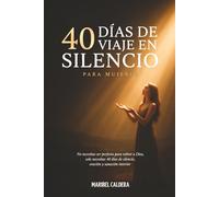 40 Dias de Viaje en Silencio para Mujeres: No Necesitas Ser Perfecta para Volver a Dios, Solo Necesitas 40 Días de Silencio, Oración y Sanación Interior