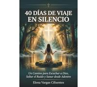 40 Días de Viaje en Silencio: Un Camino para Escuchar a Dios, Soltar el Ruido y Sanar desde Adentro: Spanish Edition