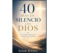 40 Días en Silencio con Dios: Devocionales diarios para escuchar la voz de Dios