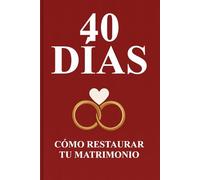 40 Días para Salvar Tu Matrimonio: Oraciones, Retos y Reflexiones para Renacer Juntos