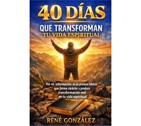 40 DÍAS QUE TRANSFORMAN TU VIDA ESPIRITUAL: No es información es un proceso bíblico que forma carácter y produce transformación real (Escuela del Espíritu)