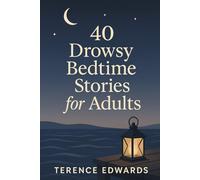 40 Drowsy Bedtime Stories for Adults: Calming Sleep Stories & Guided Relaxation for Grown-Ups-Soothing, Low-Stakes Tales for Anxiety Relief, Insomnia Help, Mindfulness, and Deep Rest