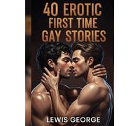 40 erotic first time gay stories: Unveiling the Thrill of First Encounters