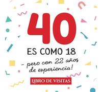 40 es como 18 - pero con 22 años de experiencia: Libro de Visitas para el 40 cumpleaños - Decoración y regalos originales para hombre y mujer - 40 ... para felicitaciones y fotos de los invitados