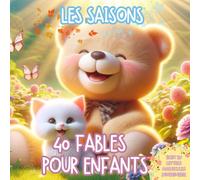40 Fables pour Enfants - Les Saisons: 40 Fables pour Enfants - Les Saisons : 40 fables pour enfants de 0 à 7 ans - Douces histoires illustrées, ... à aimer la lecture (40 Favole per Bambini)
