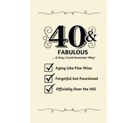 40 & Fabulous: ... if Only I Could Remember Why?