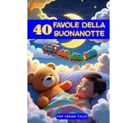 40 FAVOLE DELLA BUONANOTTE: 40 Brevi Storie Illustrate della Buonanotte per Bambini da 0 a 5 Anni - Favole Dolci e Rassicuranti per Sogni Felici e Momenti di Coccole. In Stampato Maiuscolo.
