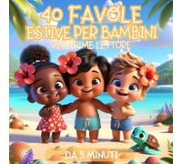 40 Favole per Bambini: FAVOLE ESTIVE - ILLUSTRATE A COLORI da 5 Minuti ideali anche per PRIME LETTURE, per Bambini 3-7 anni