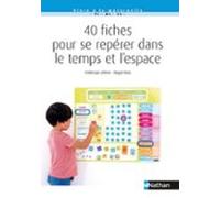 40 Fiches Pour Se Repérer Dans Le Temps Et L Espace: Ps Ms Gs