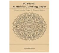 40 Floral Mandala Coloring Pages: Intricate Botanical Designs for Relaxation & Focus
