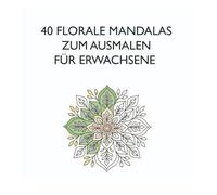 40 florale Mandalas zum Ausmalen für Erwachsene