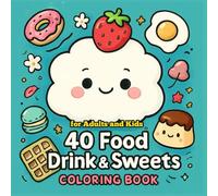 40 Food Drink & Sweets Coloring Book: For Adults and Kids