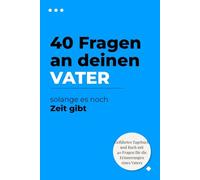 40 Fragen an deinen Vater, solange noch Zeit dafür ist: Ein Ausfüllbuch für seine Erinnerungen, Anekdoten und Lebensweisheiten: Das perfekte ... ihre Geschichte an ihre Kinder weiterzugeben.