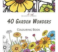 40 Garden Wonders: Coloring Book for Adults & Teens | A Relaxing Coloring Journey Through Nature’s Blossoms