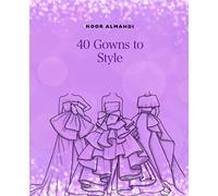 40 Gowns to Style: Design Your Style Workbook: Modern, Cultural, Ball Gowns and More. Drawing Workbook for Kids, Teens, and Adults (Books by nooralmahdi_art)