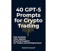 40 GPT-5 Prompts for Crypto Trading: Fast Analysis, Clear Signals, Practical Support for Traders and Entrepreneurs