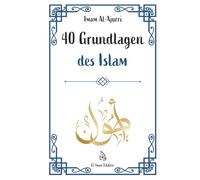 40 Grundlagen des Islam: Islam lernen durch Glaube und Praxis mit der Weisheit der Hadithe