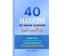 40 Hadith of Imam Nawawi متن الأربعين النووية: Arabic texts, English translation, Commentaries and 10 Lessons derived (Education and Islamic Studies Books)