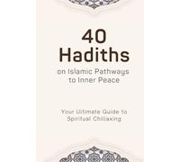 40 Hadiths, On Islamic Pathways To Inner Peace