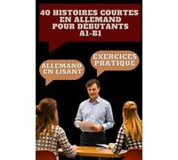 40 Histoires Courtes en Allemand pour Débutants A1-B1: Apprenez l’allemand en lisant niveau A1-B1