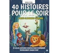 40 Histoires pour le soir - Contes classiques illustrés pour enfants de 3 à 8 ans: De jolies histoires courtes pour s’endormir paisiblement chaque soir (Histoires Magiques pour Petits Rêveurs)