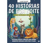 40 Histórias de Boa Noite - Contos Clássicos Ilustrados para Crianças de 3 a 8 Anos: Encante cada noite com histórias curtas e mágicas para dormir - ... para momentos especiais entre pais e filhos