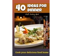40 Ideas for Dinner: Chef’s Cooking Book