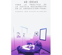 40 ideas para la práctica de la justicia restaurativa en la jurisdicción penal (SIN COLECCION)